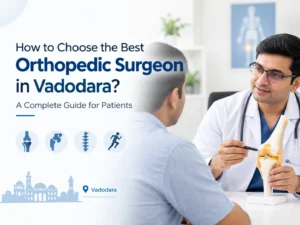 How to Choose the Best Orthopedic Surgeon in Vadodara?